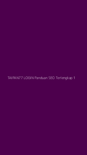 Tampilan Antarmuka Aplikasi Taipan77 Login Panduan Seo Terlengkap - 1