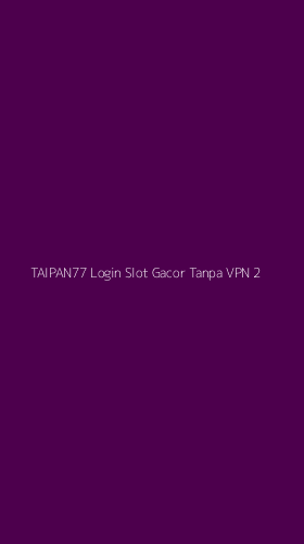 Tampilan Antarmuka Aplikasi Taipan77 Login Slot Gacor Tanpa Vpn - 2