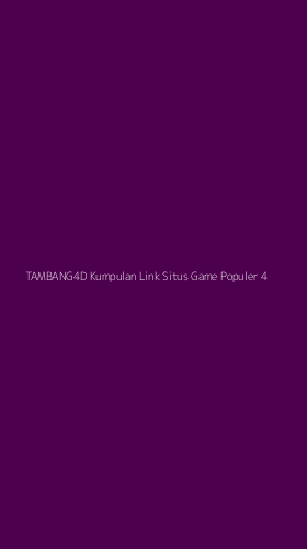 Tampilan Antarmuka Aplikasi Tambang4d Kumpulan Link Situs Game Populer - 4