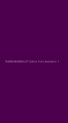Tampilan Antarmuka Aplikasi Tambang888slot Editor Foto Aesthetic - 1