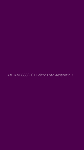 Tampilan Antarmuka Aplikasi Tambang888slot Editor Foto Aesthetic - 3