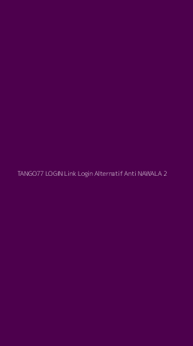 Tampilan Antarmuka Aplikasi Tango77 Login Link Login Alternatif Anti Nawala - 2