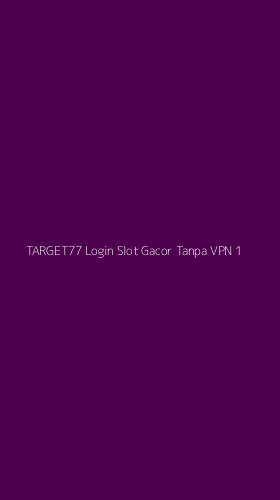 Tampilan Antarmuka Aplikasi Target77 Login Slot Gacor Tanpa Vpn - 1