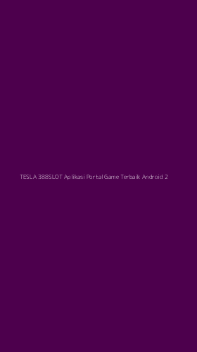 Tampilan Antarmuka Aplikasi Tesla 388slot Aplikasi Portal Game Terbaik Android - 2