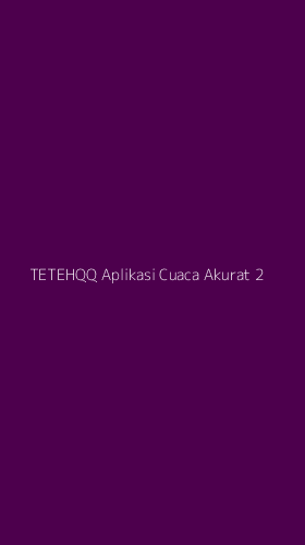 Tampilan Antarmuka Aplikasi Tetehqq Aplikasi Cuaca Akurat - 2