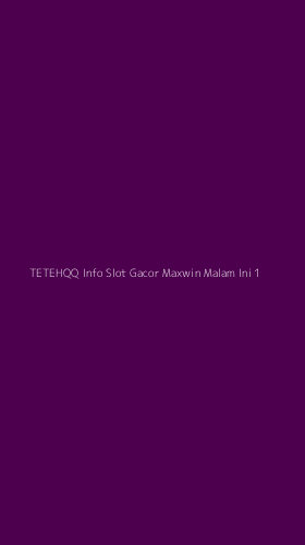 Tampilan Antarmuka Aplikasi Tetehqq Info Slot Gacor Maxwin Malam Ini - 1