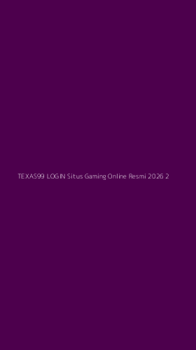 Tampilan Antarmuka Aplikasi Texas99 Login Situs Gaming Online Resmi 2026 - 2
