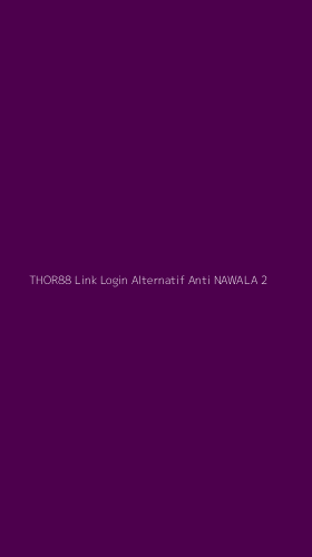 Tampilan Antarmuka Aplikasi Thor88 Link Login Alternatif Anti Nawala - 2