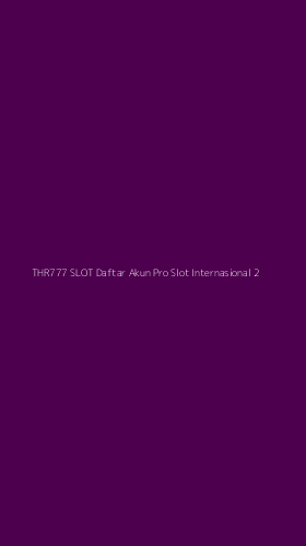 Tampilan Antarmuka Aplikasi Thr777 Slot Daftar Akun Pro Slot Internasional - 2