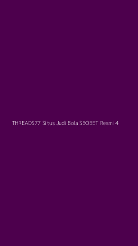 Tampilan Antarmuka Aplikasi Threads77 Situs Judi Bola Sbobet Resmi - 4