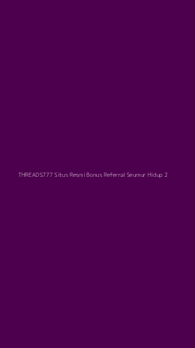 Tampilan Antarmuka Aplikasi Threads777 Situs Resmi Bonus Referral Seumur Hidup - 2