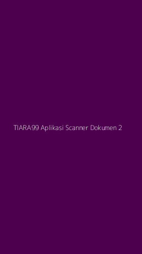 Tampilan Antarmuka Aplikasi Tiara99 Aplikasi Scanner Dokumen - 2