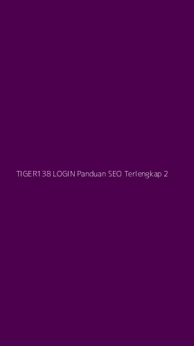 Tampilan Antarmuka Aplikasi Tiger138 Login Panduan Seo Terlengkap - 2