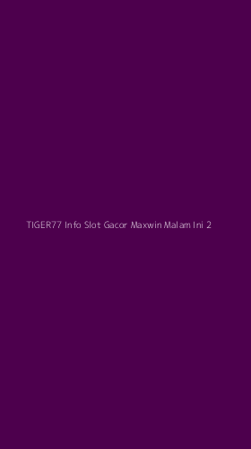 Tampilan Antarmuka Aplikasi Tiger77 Info Slot Gacor Maxwin Malam Ini - 2