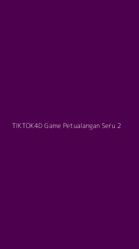 Tampilan Antarmuka Aplikasi Tiktok4d Game Petualangan Seru - 2