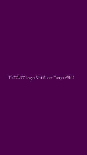 Tampilan Antarmuka Aplikasi Tiktok77 Login Slot Gacor Tanpa Vpn - 1