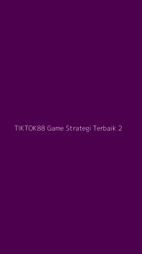 Tampilan Antarmuka Aplikasi Tiktok88 Game Strategi Terbaik - 2