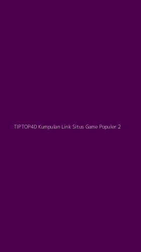 Tampilan Antarmuka Aplikasi Tiptop4d Kumpulan Link Situs Game Populer - 2