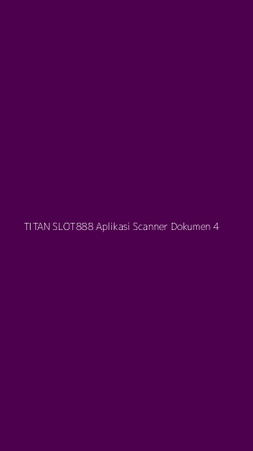 Tampilan Antarmuka Aplikasi Titan Slot888 Aplikasi Scanner Dokumen - 4