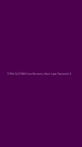 Tampilan Antarmuka Aplikasi Titan Slot888 Cara Recovery Akun Lupa Password - 3