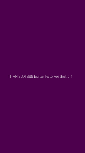 Tampilan Antarmuka Aplikasi Titan Slot888 Editor Foto Aesthetic - 1