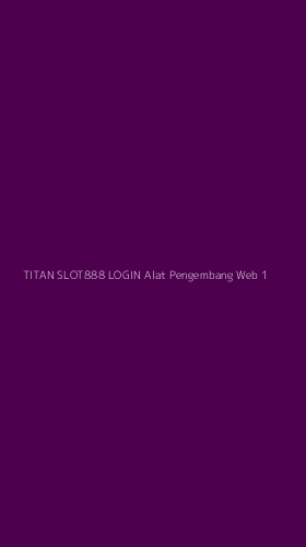Tampilan Antarmuka Aplikasi Titan Slot888 Login Alat Pengembang Web - 1