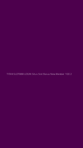 Tampilan Antarmuka Aplikasi Titan Slot888 Login Situs Slot Bonus New Member 100 - 2