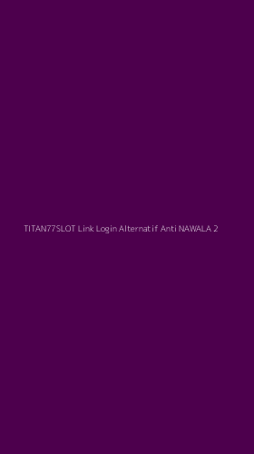 Tampilan Antarmuka Aplikasi Titan77slot Link Login Alternatif Anti Nawala - 2