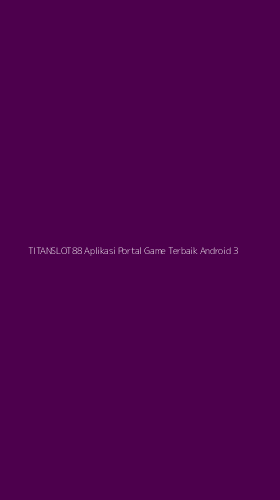 Tampilan Antarmuka Aplikasi Titanslot88 Aplikasi Portal Game Terbaik Android - 3