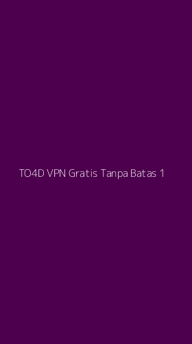 Tampilan Antarmuka Aplikasi To4d Vpn Gratis Tanpa Batas - 1