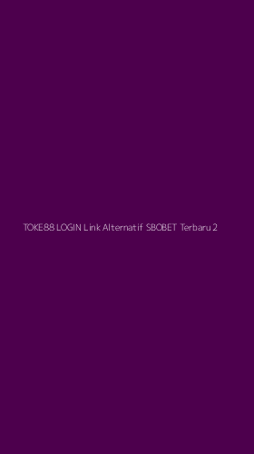 Tampilan Antarmuka Aplikasi Toke88 Login Link Alternatif Sbobet Terbaru - 2