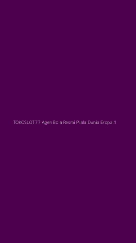 Tampilan Antarmuka Aplikasi Tokoslot77 Agen Bola Resmi Piala Dunia Eropa - 1