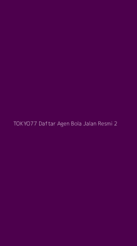Tampilan Antarmuka Aplikasi Tokyo77 Daftar Agen Bola Jalan Resmi - 2