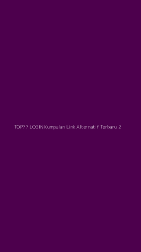 Tampilan Antarmuka Aplikasi Top77 Login Kumpulan Link Alternatif Terbaru - 2