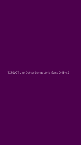 Tampilan Antarmuka Aplikasi Topslot Link Daftar Semua Jenis Game Online - 2