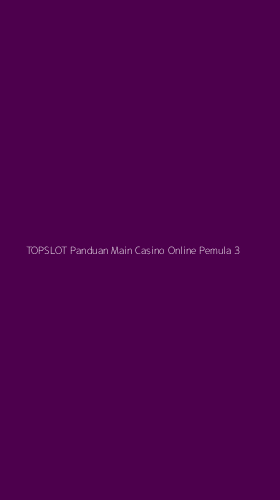 Tampilan Antarmuka Aplikasi Topslot Panduan Main Casino Online Pemula - 3