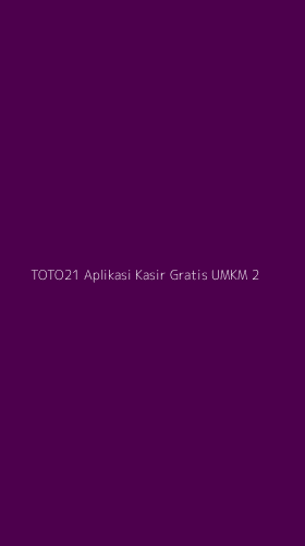 Tampilan Antarmuka Aplikasi Toto21 Aplikasi Kasir Gratis Umkm - 2