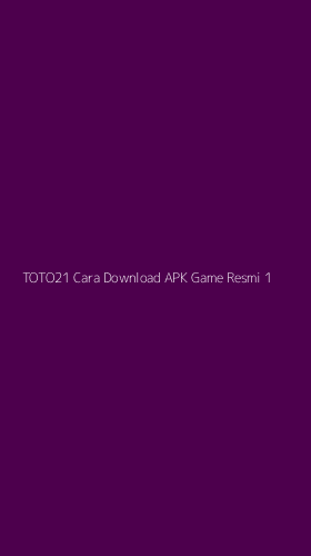 Tampilan Antarmuka Aplikasi Toto21 Cara Download Apk Game Resmi - 1