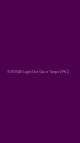 Tampilan Antarmuka Aplikasi Toto500 Login Slot Gacor Tanpa Vpn - 2