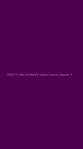 Tampilan Antarmuka Aplikasi Toto777 Link Alternatif Aplikasi Scanner Dokumen - 3