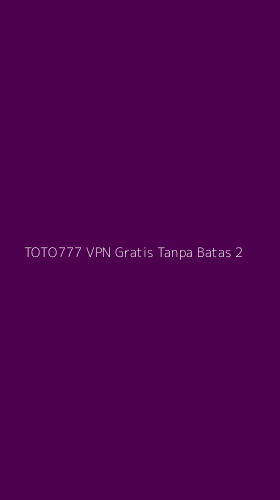 Tampilan Antarmuka Aplikasi Toto777 Vpn Gratis Tanpa Batas - 2