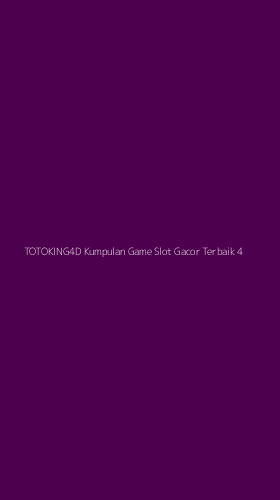 Tampilan Antarmuka Aplikasi Totoking4d Kumpulan Game Slot Gacor Terbaik - 4