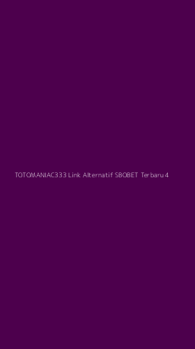Tampilan Antarmuka Aplikasi Totomaniac333 Link Alternatif Sbobet Terbaru - 4