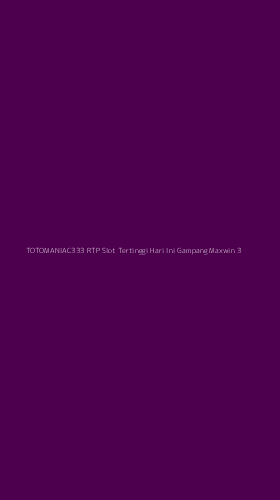 Tampilan Antarmuka Aplikasi Totomaniac333 Rtp Slot Tertinggi Hari Ini Gampang Maxwin - 3