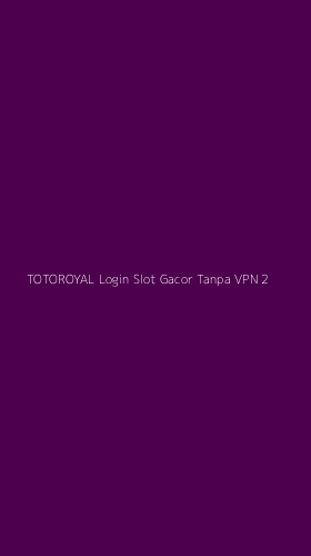 Tampilan Antarmuka Aplikasi Totoroyal Login Slot Gacor Tanpa Vpn - 2