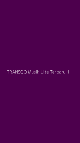 Tampilan Antarmuka Aplikasi Transqq Musik Lite Terbaru - 1