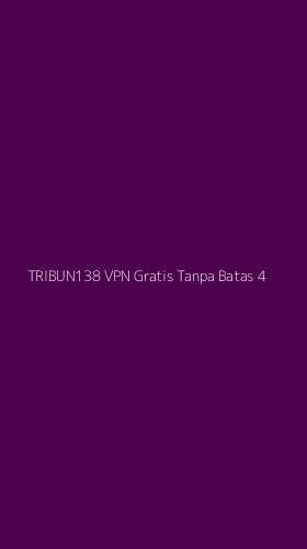 Tampilan Antarmuka Aplikasi Tribun138 Vpn Gratis Tanpa Batas - 4