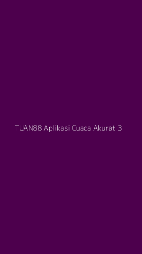 Tampilan Antarmuka Aplikasi Tuan88 Aplikasi Cuaca Akurat - 3