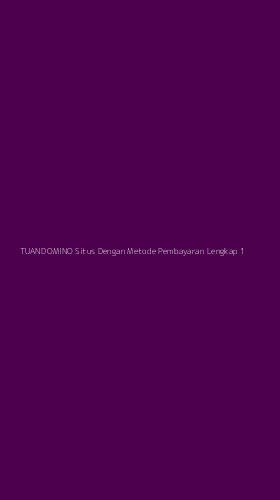 Tampilan Antarmuka Aplikasi Tuandomino Situs Dengan Metode Pembayaran Lengkap - 1