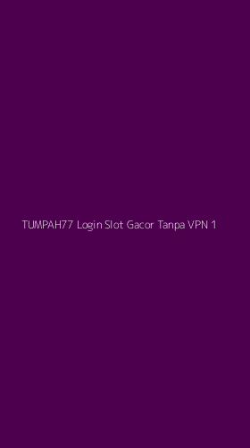 Tampilan Antarmuka Aplikasi Tumpah77 Login Slot Gacor Tanpa Vpn - 1